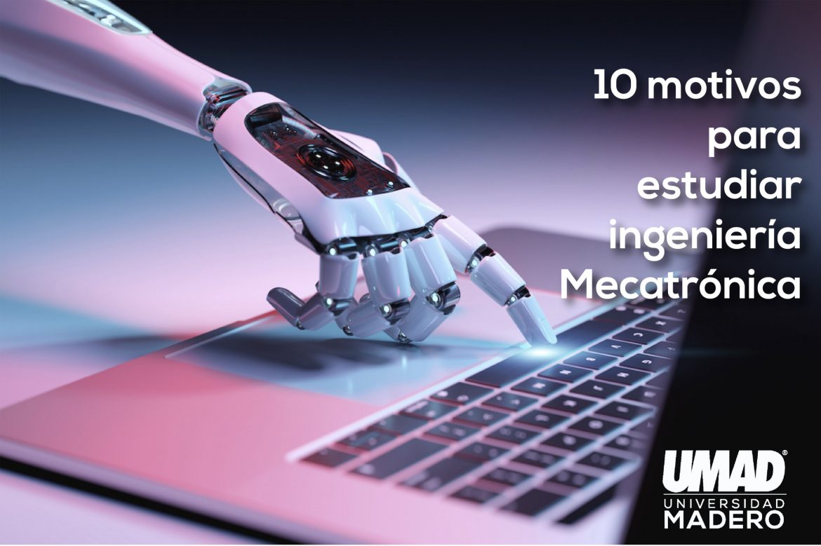 10 motivos para estudiar ingenier a Mecatr nica UMAD